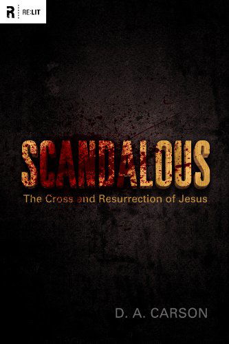 Cover for D. A. Carson · Scandalous: The Cross and Resurrection of Jesus (Pocketbok) (2010)