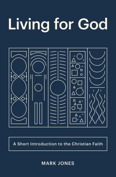 Cover for Mark Jones · Living for God: A Short Introduction to the Christian Faith (Paperback Book) (2020)