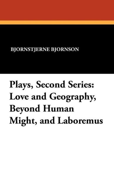 Cover for Bjornstjerne Bjornson · Plays, Second Series: Love and Geography, Beyond Human Might, and Laboremus (Paperback Book) (2011)