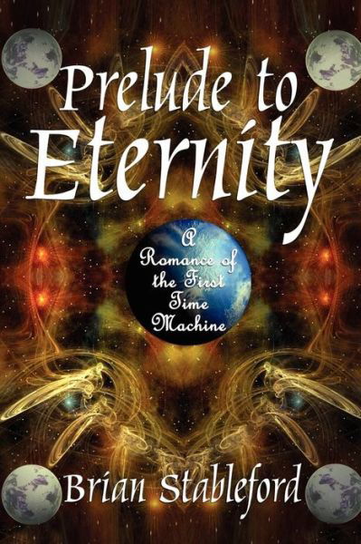 Brian Stableford · Prelude to Eternity: a Romance of the First Time Machine (Paperback Book) (2024)