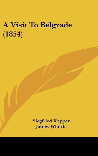 A Visit to Belgrade (1854) - Siegfried Kapper - Livros - Kessinger Publishing, LLC - 9781436888257 - 18 de agosto de 2008