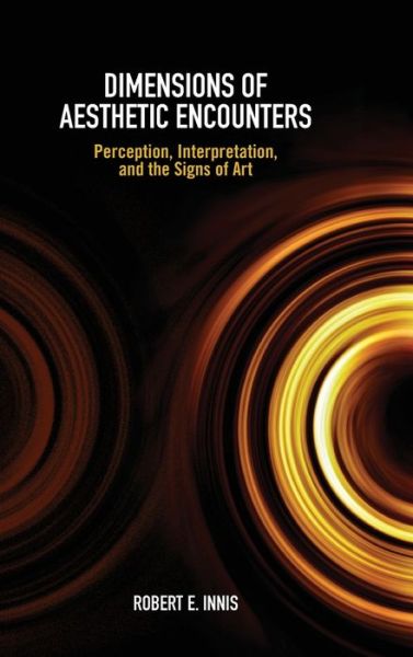 Cover for Robert E. Innis · Dimensions of Aesthetic Encounters: Perception, Interpretation, and the Signs of Art - SUNY series in American Philosophy and Cultural Thought (Hardcover Book) (2022)