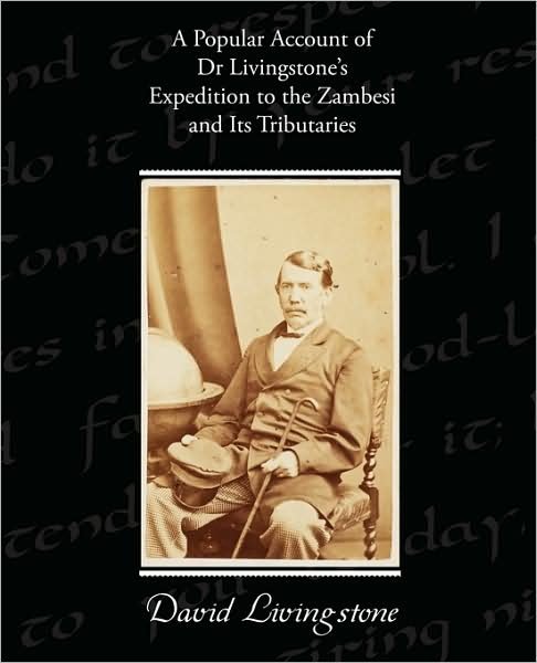 A Popular Account of Dr Livingstone's Expedition to the Zambesi and Its Tributaries - David Livingstone - Kirjat - Book Jungle - 9781438516257 - maanantai 27. huhtikuuta 2009