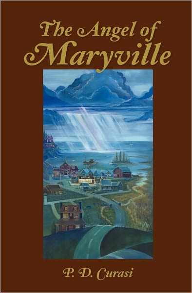 Cover for P D Curasi · The Angel of Maryville: Book I: the Rain of Blood, Book Ii: Heaven's Gate-shark Bait, Book Iii: the Music Within, Book Iv: New Years Fears, Te (Paperback Book) (2009)