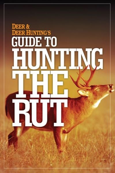 Cover for Deer &amp; Deer Hunting Editors · Deer &amp; Deer Hunting's Guide to Hunting the Rut (Paperback Book) (2014)