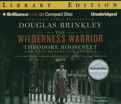 Cover for Douglas Brinkley · The Wilderness Warrior Theodore Roosevelt and the Crusade for America (CD) (2010)