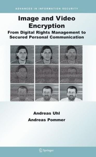 Cover for Uhl, Andreas (University of Salzburg, Austria) · Image and Video Encryption: from Digital Rights Management to Secured Personal Communication - Advances in Information Security (Paperback Bog) [1st Ed. Softcover of Orig. Ed. 2005 edition] (2010)