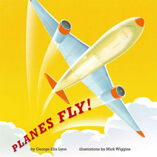 Planes Fly! - George Ella Lyon - Książki - Atheneum Books for Young Readers - 9781442450257 - 23 lipca 2013