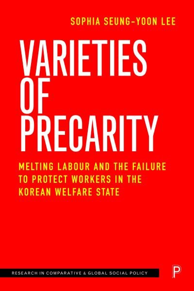 Cover for Seung-yoon Lee, Sophia (Chung-Ang University) · Varieties of Precarity: Melting Labour and the Failure to Protect Workers in the Korean Welfare State - Research in Comparative and Global Social Policy (Gebundenes Buch) (2023)