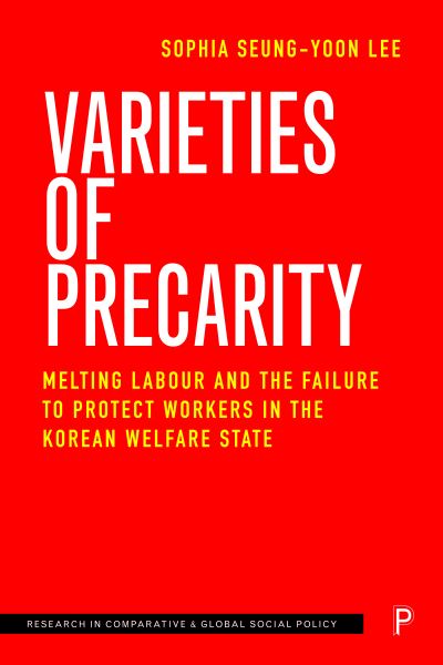 Cover for Seung-yoon Lee, Sophia (Chung-Ang University) · Varieties of Precarity: Melting Labour and the Failure to Protect Workers in the Korean Welfare State - Research in Comparative and Global Social Policy (Hardcover Book) (2023)