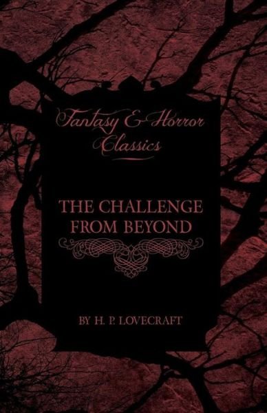 The Challenge from Beyond (Fantasy and Horror Classics) - H P Lovecraft - Kirjat - Fantasy and Horror Classics - 9781447468257 - maanantai 3. joulukuuta 2012