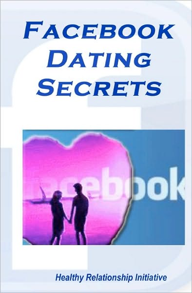 Cover for Healthy Relationship Initiative · Facebook Dating Secrets: for men and Women (Taschenbuch) (2010)