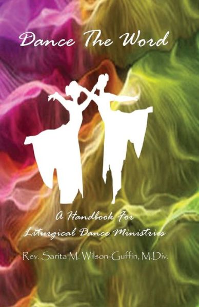 Cover for Sarita Marie Wilson-guffin · Dance the Word: a Handbook for Liturgical Dance Ministries (Paperback Book) (2011)