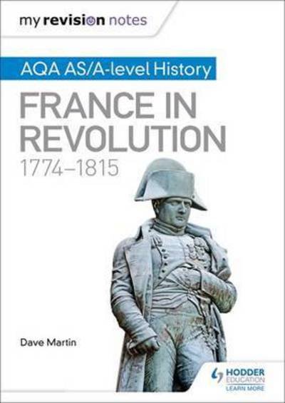 Cover for Dave Martin · My Revision Notes: AQA AS/A-level History: France in Revolution, 1774–1815 (Paperback Book) (2017)