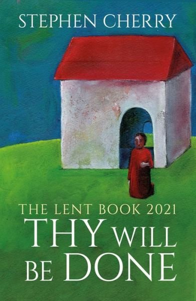 Cover for Stephen Cherry · Thy Will Be Done: The 2021 Lent Book (Paperback Book) (2020)