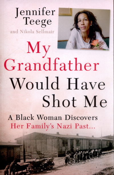 Cover for Jennifer Teege · My Grandfather Would Have Shot Me: A Black Woman Discovers Her Family's Nazi Past (Paperback Book) (2015)