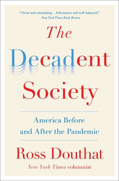Cover for Ross Douthat · The Decadent Society: America Before and After the Pandemic (Paperback Bog) (2021)