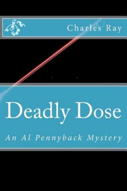 Cover for Ray Charles · Deadly Dose: an Al Pennyback Mystery (Taschenbuch) (2012)