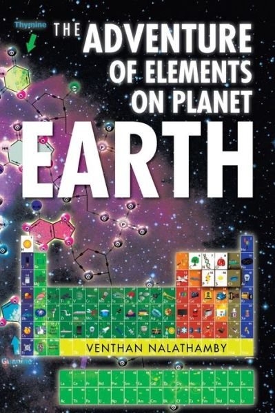 The Adventure of Elements on Planet Earth - Venthan Nalathamby - Livros - PartridgeSingapore - 9781482894257 - 17 de abril de 2014