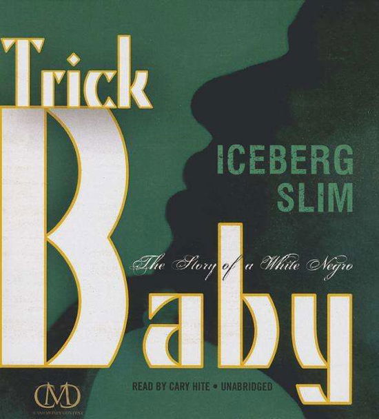 Cover for Iceberg Slim · Trick Baby: the Story of a White Negro (Audiobook (CD)) [Unabridged edition] (2014)