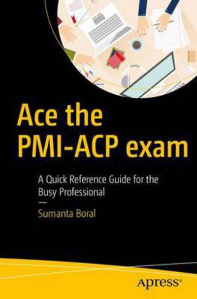 Cover for Sumanta Boral · Ace the PMI-ACP (R) exam: A Quick Reference Guide for the Busy Professional (Taschenbuch) [1st edition] (2016)