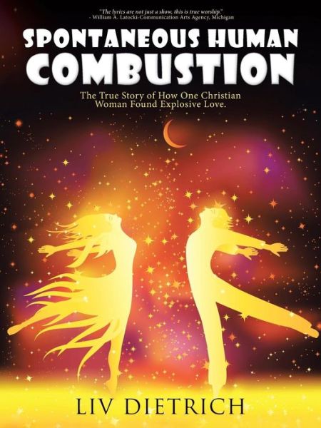 Cover for Liv Dietrich · Spontaneous Human Combustion: the True Story of How One Christian Woman Found Explosive Love. (Paperback Book) (2015)