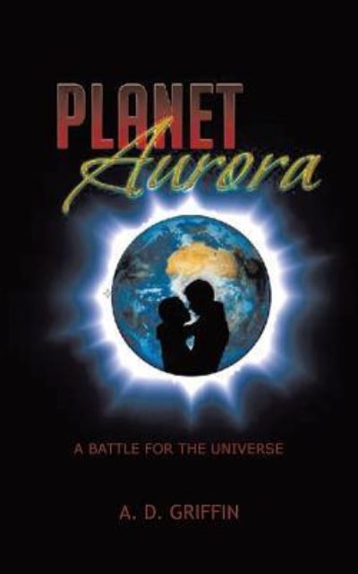 Cover for A D Griffin · Planet Aurora: a Battle for the Universe (Paperback Book) (2013)