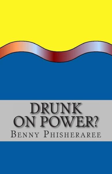 Cover for Benny Phisheraree · Drunk on Power?: It's Only Common Sense (Paperback Book) (2013)