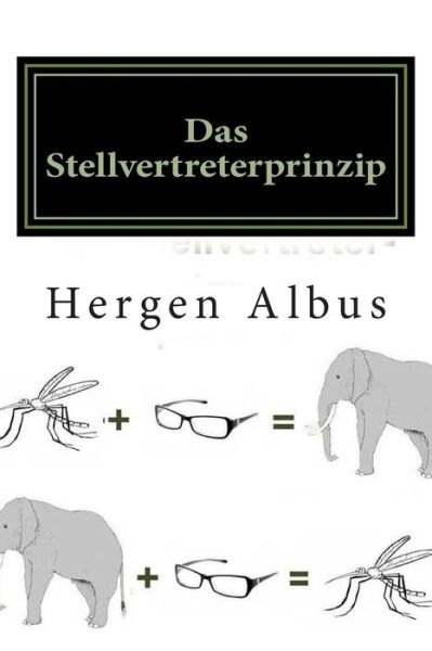 Cover for Hergen Albus · Das Stellvertreterprinzip: Über Die Unmöglichkeit, Die Welt Zu Verstehen, Und den Sinn Des Lebens (Paperback Book) [German edition] (2013)