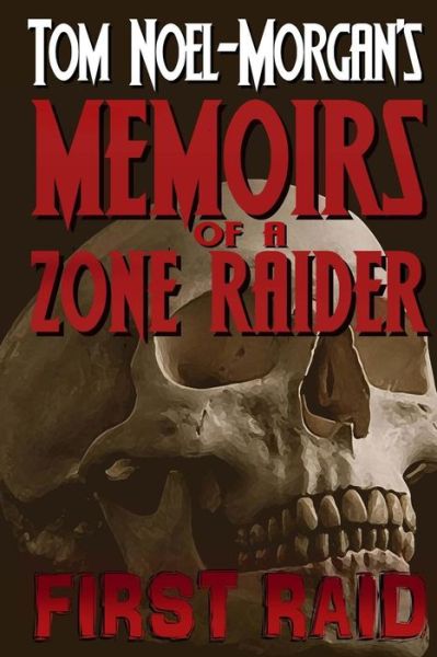 Cover for Tom Noel-morgan · First Raid: Memoirs of a Zone Raider (Pocketbok) (2013)