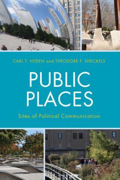 Cover for Carl T. Hyden · Public Places: Sites of Political Communication - Lexington Studies in Political Communication (Hardcover Book) (2016)