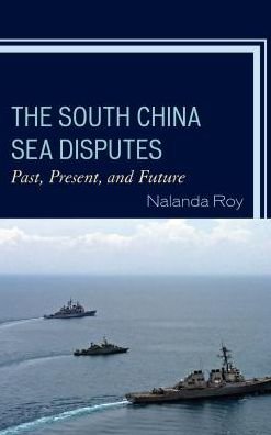 Cover for Nalanda Roy · The South China Sea Disputes: Past, Present, and Future (Pocketbok) (2018)