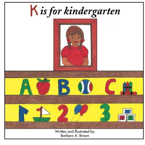 Cover for Barbara A. Brown · K is for Kindergarten (Paperback Book) (2014)