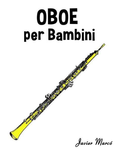 Cover for Javier Marco · Oboe Per Bambini: Canti Di Natale, Musica Classica, Filastrocche, Canti Tradizionali E Popolari! (Taschenbuch) (2014)