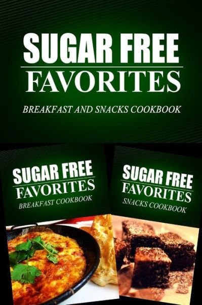 Cover for Sugar Free Favorites Combo Pack Series · Sugar Free Favorites - Breakfast and Snacks Cookbook: Sugar Free Recipes Cookbook for Your Everyday Sugar Free Cooking (Paperback Bog) (2014)