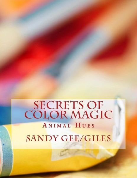 Cover for Gee/ / Giles, Sandy Adele · Secrets of Color Magic: Animal Hues (Paperback Book) (2014)