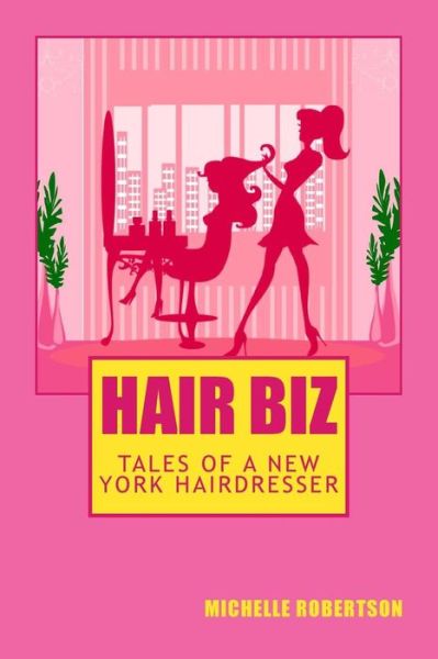 Cover for Michelle Robertson · Hair Biz: Tales of a New York Hairdresser (Paperback Book) (2014)