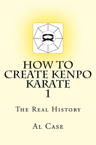 Cover for Al Case · How to Create Kenpo Karate 1: the Real History (Pocketbok) (2014)