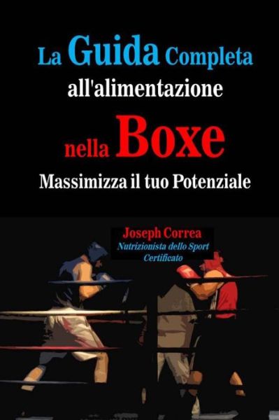 Cover for Correa · La Guida Completa All'alimentazione Nella Boxe: Massimizza Il Tuo Potenziale (Paperback Book) (2014)