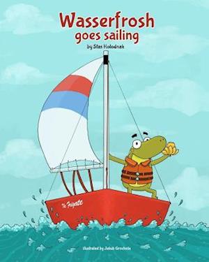 Cover for Stas Holodnak · Wasserfrosh Goes Sailing: Wasserfrosh Goes Sailing (Paperback Book) (2015)