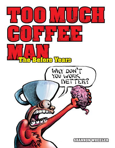 Cover for Shannon Wheeler · Too Much Coffee Man the Before Years (Book) (2022)