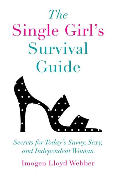 Cover for Imogen Lloyd Webber · The Single Girl's Survival Guide Secrets for Today's Savvy, Sexy, and Independent Women (Paperback Book) (2018)