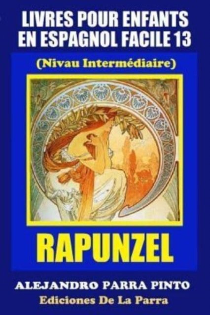 Alejandro Parra Pinto · Livres Pour Enfants en Espagnol Facile 13: Rapunzel (Paperback Bog) (2015)