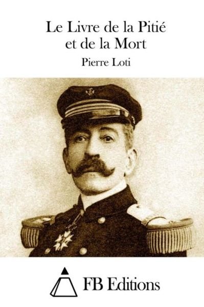 Cover for Pierre Loti · Le Livre De La Pitie et De La Mort (Taschenbuch) (2015)