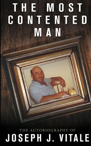 Cover for Joseph J Vitale · The Most Contented Man: the Autobiography of Joseph J. Vitale (Paperback Book) (2015)