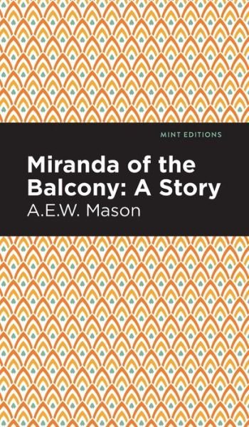 Cover for A. E. W. Mason · Miranda of the Balcony: A Story - Mint Editions (Hardcover Book) (2021)