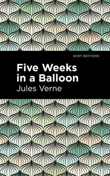 Five Weeks in a Balloon - Mint Editions - Jules Verne - Livros - Graphic Arts Books - 9781513219257 - 14 de janeiro de 2021