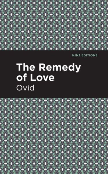 The Remedy of Love - Mint Editions - Ovid - Boeken - Graphic Arts Books - 9781513280257 - 3 juni 2021