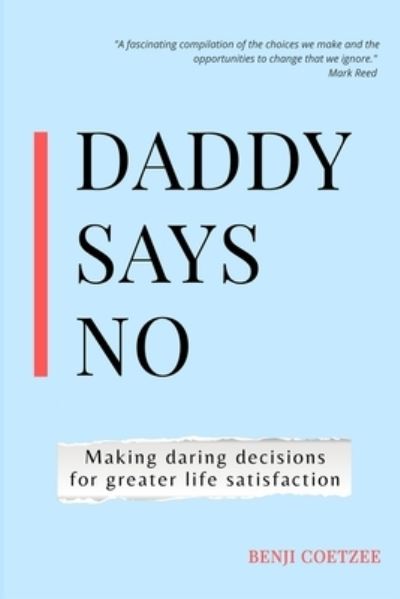 Cover for Benji Coetzee · Daddy says no: Making daring decisions for greater life satisfaction. (Taschenbuch) (2022)