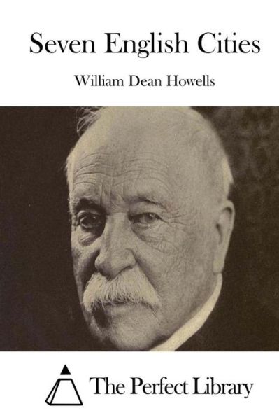 Seven English Cities - William Dean Howells - Bøker - Createspace - 9781514241257 - 5. juni 2015